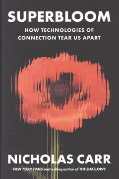 Superbloom : how technologies of connection tear us apart
