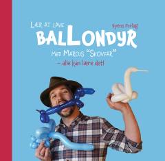 Lær at lave ballondyr med Marcus "Skovfar" : alle kan lære det