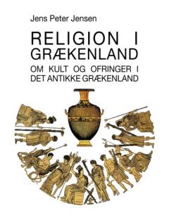 Religion i Grækenland : om kult og ofringer i det antikke Grækenland : græske tekster, oversættelser samt oversigter