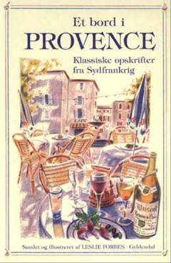 Et bord i Provence : klassiske opskrifter fra Sydfrankrig
