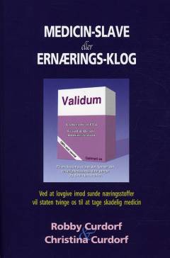 Medicin-slave eller ernærings-klog : ved at lovgive imod sunde næringsstoffer vil staten tvinge os til at tage skadelig medicin