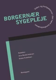 Borgernær sygepleje : viden og kompetencer i det nære sundhedsvæsen