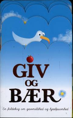 Giv og bær : en foldebog om gavmildhed og hjælpsomhed