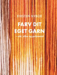 Farv dit eget garn : uld, silke og polyamid