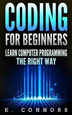 Coding for beginners : learn computer programming the right way