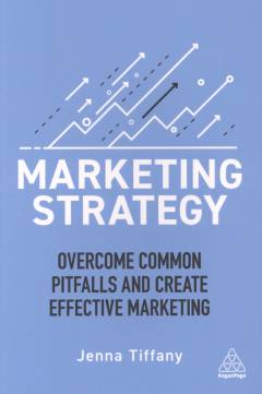 Marketing strategy : overcome common pitfalls and create effective marketing