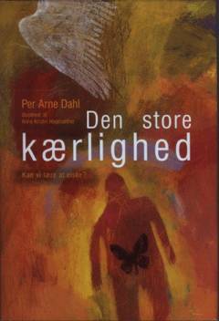 Den store kærlighed : kan vi lære at elske?