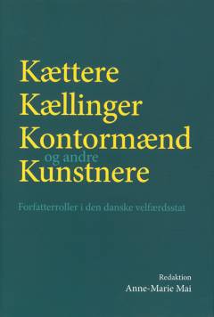 Kættere, kællinger, kontormænd og andre kunstnere : forfatterroller i den danske velfærdsstat