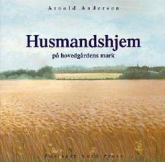 Husmandshjem : på hovedgårdens mark : i halvtredsåret for husmandshjemmene på hovedgårdens mark 1950-2000