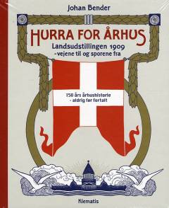 Hurra for Århus : Landsudstillingen 1909 - vejene til og sporene fra