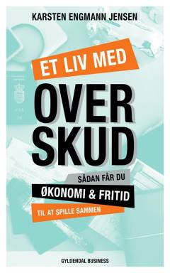 Et liv med overskud : sådan får du økonomi og fritid til at spille sammen