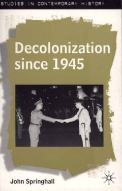 Decolonization since 1945 : the collapse of European overseas empires