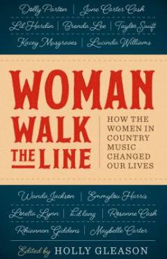 Woman walk the line : how the women in country music changed our lives