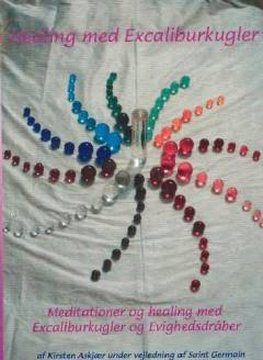 Healing med excaliburkugler : meditationer og healing med excaliburkugler og evighedsdråber