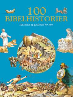 100 bibelhistorier : illustreret og genfortalt for børn