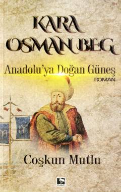 Kara Osman Beg : Anadolu'ya Doğan Güneş