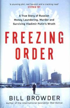 Freezing order : a true story of money laundering, murder, and surviving Vladimir Putin's wrath
