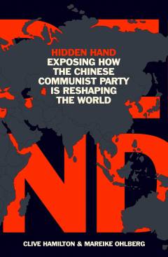 Hidden hand : exposing how the Chinese Communist Party is reshaping the world