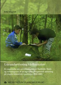 Udeundervisning i folkeskolen : et casestudie om en naturklasse på Rødkilde Skole og virkningerne af en ugentlig obligatorisk naturdag på yngste klassetrin i perioden 2000-2003