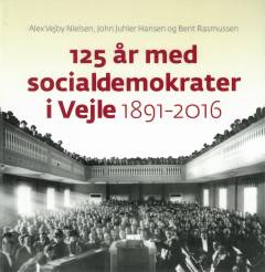 125 år med socialdemokrater i Vejle : 1891-2016