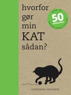 Hvorfor gør min kat sådan? : svar på 50 spørgsmål, som katteelskere stiller