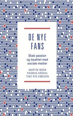 De nye fans : skab passion og loyalitet med sociale medier