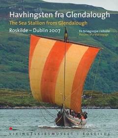 Havhingsten fra Glendalough : Roskilde-Dublin 2007 : en forsøgsrejse i billeder
