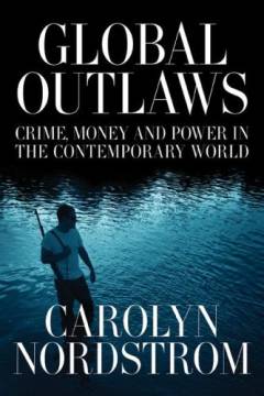 Global outlaws : crime, money, and power in the contemporary world