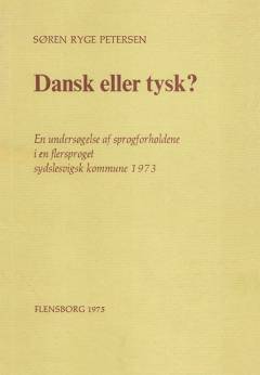 Dansk eller tysk? : en undersøgelse af sprogforholdene i en flersproget sydslesvigsk kommune i 1973