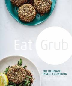 Eat grub : the ultimate insect cookbook