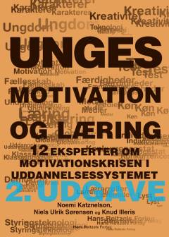 Unges motivation og læring : 12 eksperter om motivationskrisen i uddannelsessystemet