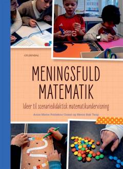 Meningsfuld matematik : ideer til scenariedidaktisk matematikundervisning