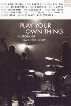 Play your own thing : a story of jazz in Europe