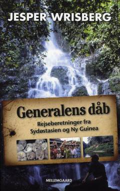 Generalens dåb : rejseberetninger fra Sydøstasien og Ny Guinea
