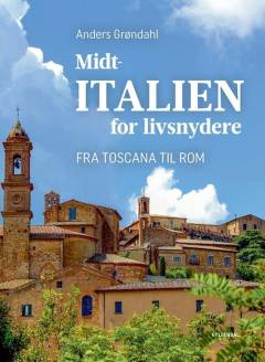 Midtitalien for livsnydere : fra Toscana til Rom