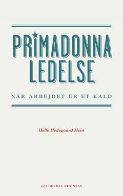 Primadonnaledelse : når arbejdet er et kald