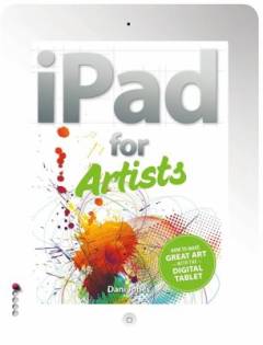 iPad for artists : how to make great art with your tablet
