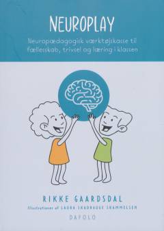 Neuroplay : neuropædagogisk værktøjskasse til fællesskab, trivsel og læring i klassen
