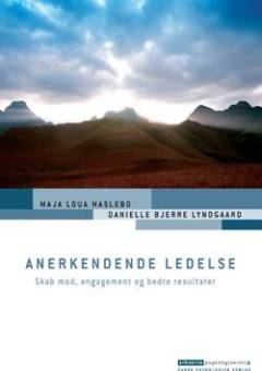 Anerkendende ledelse : skab mod, engagement og bedre resultater