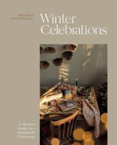 Winter celebrations : a modern guide to a handmade Christmas