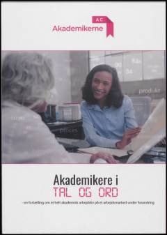 Akademikere i tal og ord : en fortælling om et helt akademisk arbejdsliv på et arbejdsmarked under forandring