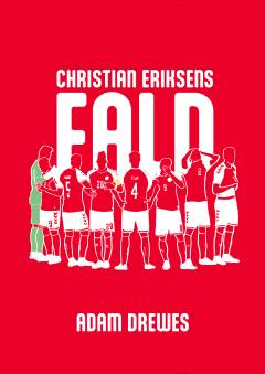 Christian Eriksens fald : hvordan en enkelt mands kollaps blev en hel nations genoprejsning : montage-roman