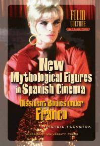 New Mythological Figures in Spanish Cinema : Dissident Bodies under Franco