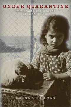 Under quarantine : immigrants and disease at Israel's gate