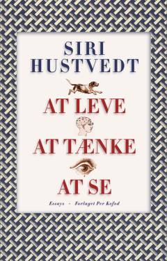 At leve, at tænke, at se : essays