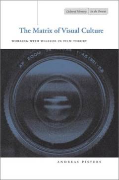 The matrix of visual culture : working with Deleuze in film theory