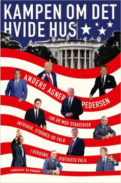 Kampen om Det Hvide Hus : strategier, intriger, storhed og fald i amerikanske valg