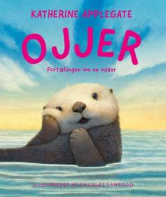 Ojjer : fortællingen om en odder