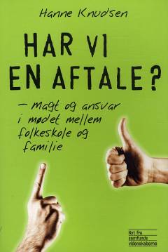Har vi en aftale? : magt og ansvar i mødet mellem folkeskole og familie