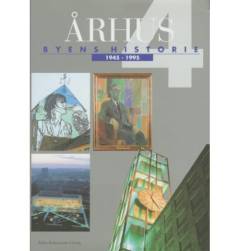 Århus : byens historie. Bind 4 : 1945-1995